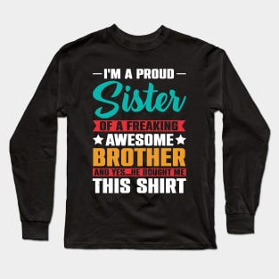 I'm A Proud Sister Of A Freaking Awesome Brother Long Sleeve T-Shirt